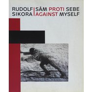 Rudolf Sikora. Sám proti sebe/Against Myself