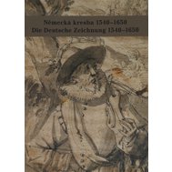 Německá kresba 1540-1650  Die Deutsche Zeichnung 1540-1650