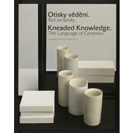 Otisky vědění. Řeč keramiky, Kneaded Knowledge. The Language of Ceramics