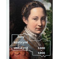 Ženy, mistryně, umělkyně 1300 - 1900